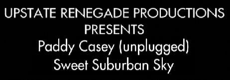 Upstate Renegade Productions presents: Paddy Casey Unplugged, May 2006.